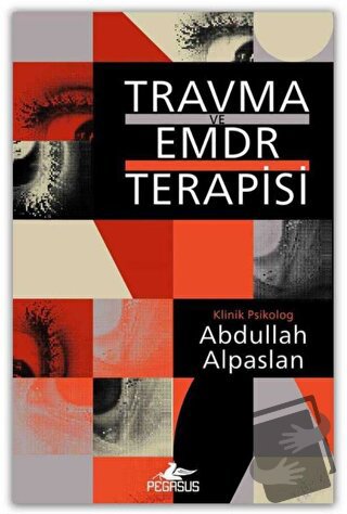 Travma Ve Emdr Terapisi - Abdullah Alpaslan - Pegasus Yayınları - Fiya