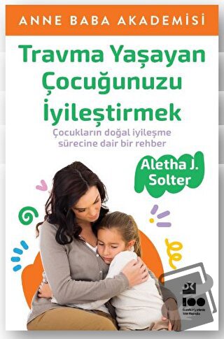 Travma Yaşayan Çocuğunuzu İyileştirmek - Aletha J. Solter - Doğan Kita