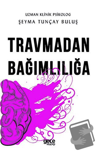 Travmadan Bağımlılığa - Şeyma Tunçay Buluş - Gece Kitaplığı - Fiyatı -