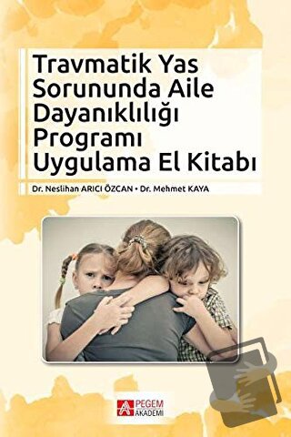 Travmatik Yas Sorununda Aile Dayanıklığı Programı Uygulama El Kitabı -