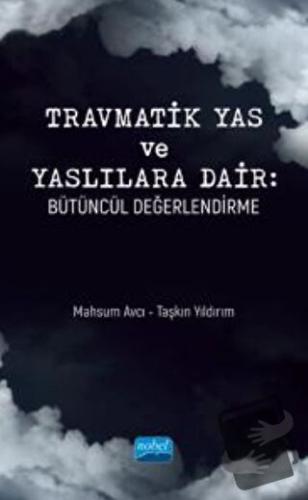 Travmatik Yas Ve Yaslılara Dair - Bütüncül Değerlendirme - Taşkın Yıld