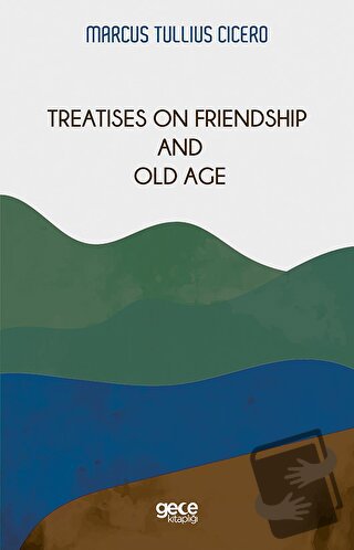 Treatises On Friendship And Old Age - Marcus Tullius Cicero - Gece Kit