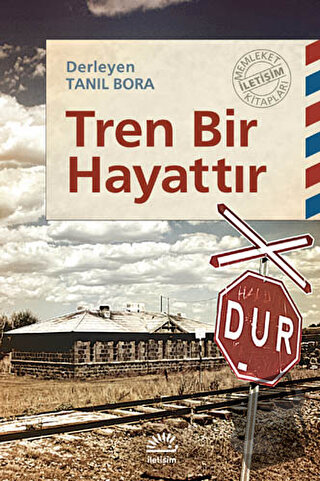 Tren Bir Hayattır - Tanıl Bora - İletişim Yayınevi - Fiyatı - Yorumlar