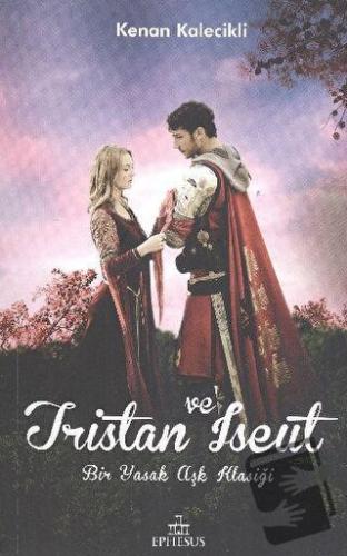 Tristan ve Iseut - Kenan Kalecikli - Ephesus Yayınları - Fiyatı - Yoru