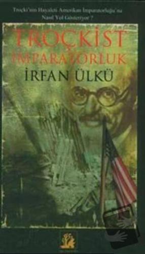 Troçkist İmparatorluk - İrfan Ülkü - İlgi Kültür Sanat Yayınları - Fiy