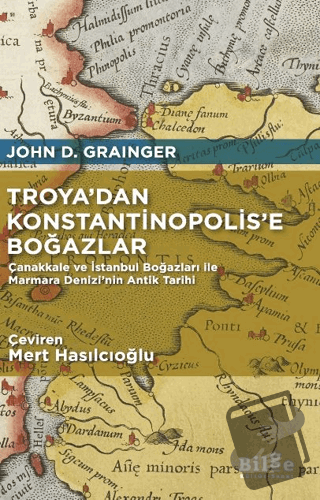 Troya’dan Konstantinopolis’e Boğazlar - John D. Grainger - Bilge Kültü