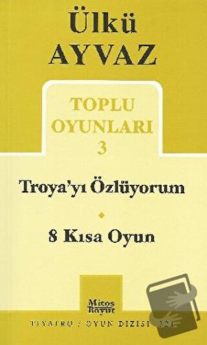 Troya’yı Özlüyorum - 8 Kısa Oyun - Ülkü Ayvaz - Mitos Boyut Yayınları 