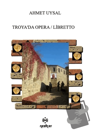 Troya'da Opera / Libretto - Ahmet Uysal - Neziher Yayınları - Fiyatı -