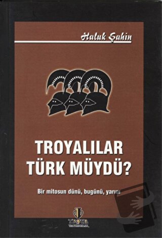 Troyalılar Türk müydü? - Haluk Şahin - Troya Yayınları - Fiyatı - Yoru