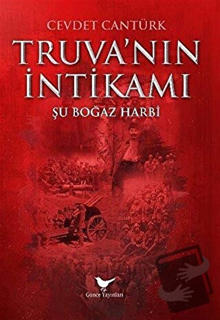 Truva’nın İntikamı: Şu Boğaz Harbi - Cevdet Cantürk - Günce Yayınları 