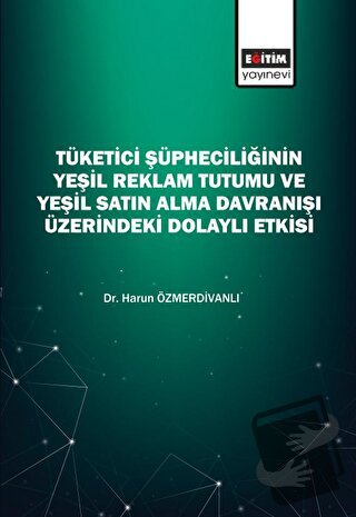 Tüketici Şüpheciliğinin Yeşil Reklam Tutumu Ve Yeşil Satın Alma Davran