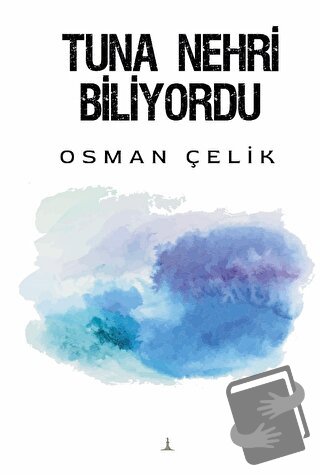 Tuna Nehri Biliyordu - Osman Çelik - Odessa Yayınevi - Fiyatı - Yoruml