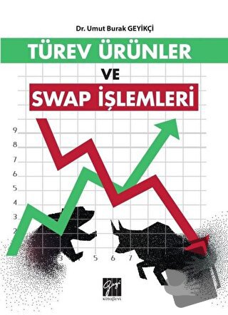 Türev Ürünler ve Swap İşlemleri - Umut Burak Geyikçi - Gazi Kitabevi -