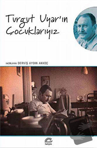 Turgut Uyar'ın Çocuklarıyız - Derviş Aydın Akkoç - İletişim Yayınevi -