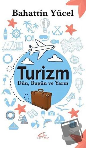 Turizm - Dün Bugün ve Yarın - Bahattin Yücel - Asi Kitap - Fiyatı - Yo