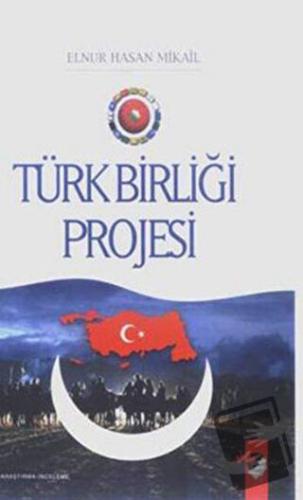 Türk Birliği Projesi - Elnur Hasan Mikail - IQ Kültür Sanat Yayıncılık