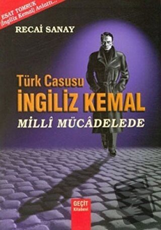 Türk Casusu İngiliz Kemal Milli Mücadelede - Esat Tomruk - Geçit Kitab