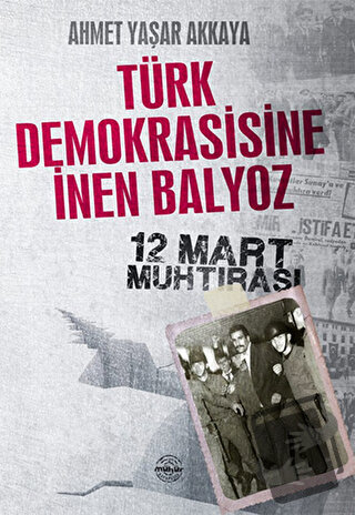 Türk Demokrasisine İnen Balyoz - Ahmet Yaşar Akkaya - Mühür Kitaplığı 