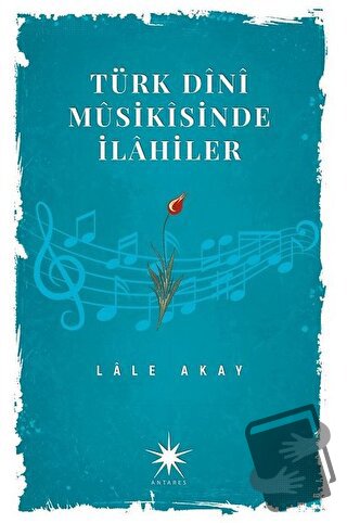 Türk Dini Musikisinde İlahiler - Lale Akay - Antares Yayınları - Fiyat