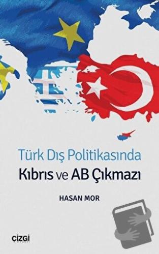 Türk Dış Politikasında Kıbrıs ve AB Çıkmazı - Hasan Mor - Çizgi Kitabe