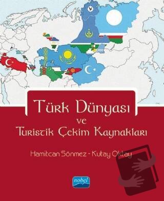 Türk Dünyası ve Turistik Çekim Kaynakları - Hamitcan Sönmez - Nobel Ak