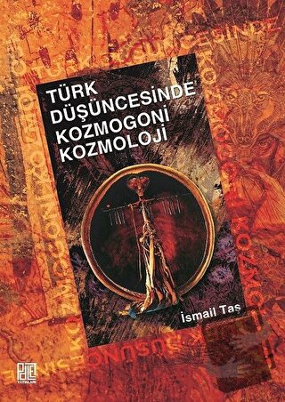 Türk Düşüncesinde Kozmogoni Kozmoloji - İsmail Taş - Palet Yayınları -