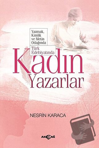 Türk Edebiyatında Kadın Yazarlar - Nesrin Karaca - Akçağ Yayınları - F