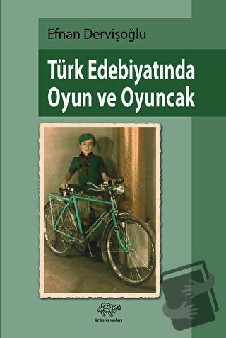 Türk Edebiyatında Oyun ve Oyuncak - Efnan Dervişoğlu - Ürün Yayınları 