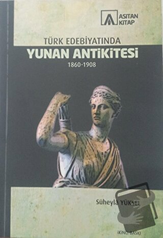 Türk Edebiyatında Yunan Ankititesi 1860-1908 - Süheyla Yüksel - Asitan