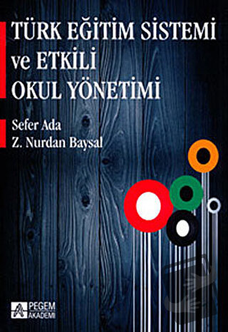 Türk Eğitim Sistemi ve Etkili Okul Yönetimi - Sefer Ada - Pegem Akadem