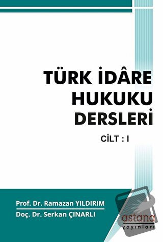 Türk İdare Hukuku Dersleri Cilt - 1 - Ramazan Yıldırım - Astana Yayınl