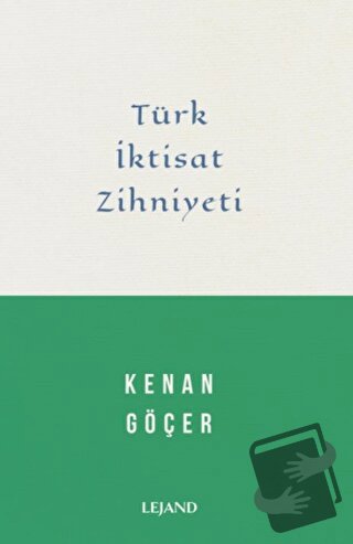 Türk İktisat Zihniyeti - Kenan Göçer - Lejand - Fiyatı - Yorumları - S