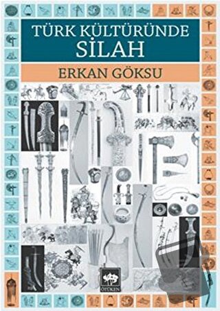 Türk Kültüründe Silah - Erkan Göksu - Ötüken Neşriyat - Fiyatı - Yorum