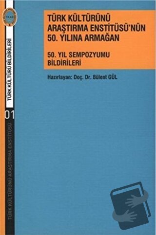 Türk Kültürünü Araştırma Enstitüsü’nün 50. Yılına Armağan - Bülent Gül