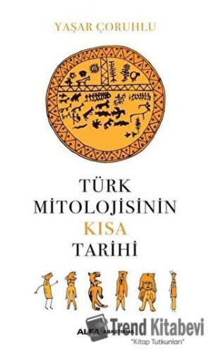 Türk Mitolojisinin Kısa Tarihi - Kolektif - Alfa Yayınları - Fiyatı - 