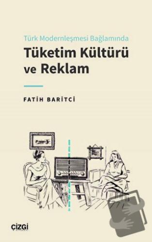 Türk Modernleşmesi Bağlamında Tüketim Kültürü ve Reklam - Fatih Baritc