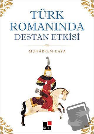 Türk Romanında Destan Etkisi - Muharrem Kaya - Kesit Yayınları - Fiyat