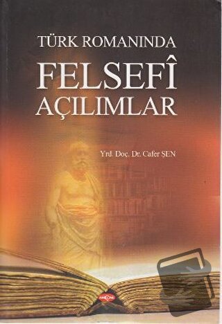 Türk Romanında Felsefi Açılımlar - Cafer Şen - Akçağ Yayınları - Fiyat