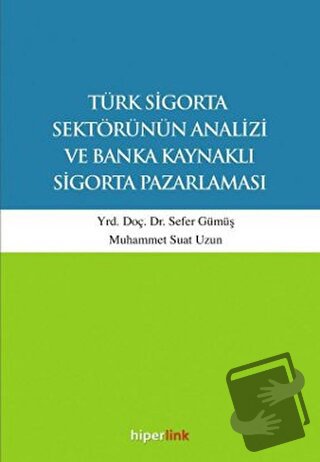 Türk Sigorta Sektörünün Analizi ve Banka Kaynaklı Sigorta Pazarlaması 