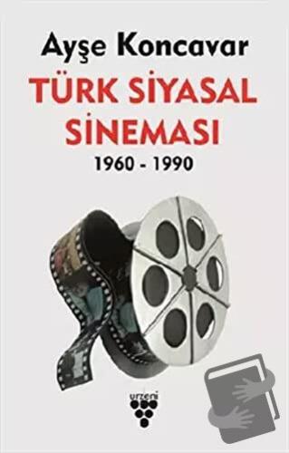 Türk Siyasal Sineması 1960-1990 - Ayşe Koncavar - Urzeni Yayıncılık - 