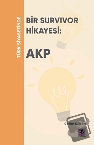 Türk Siyasetinde Bir Survivor Hikayesi: AKP - Çağlar Ezikoğlu - Efil Y