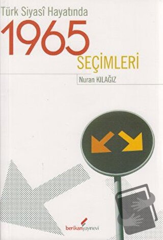 Türk Siyasi Hayatında 1965 Seçimleri - Nuran Kılağız - Berikan Yayınev