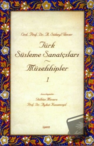 Türk Süsleme Sanatçıları Müzehhipler 1 - A. Süheyl Ünver - İşaret Yayı