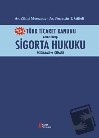 Türk Ticaret Kanunu Altıncı Kitap-Sigorta Hukuku - Nurettin Güleli - G