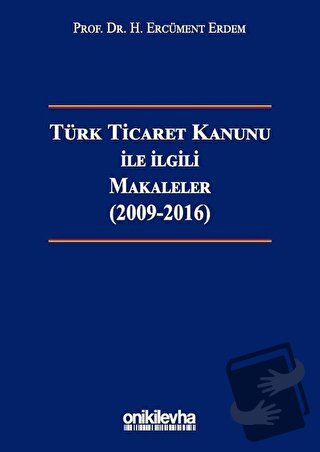 Türk Ticaret Kanunu ile İlgili Makaleler (2009-2016) (Ciltli) - H. Erc