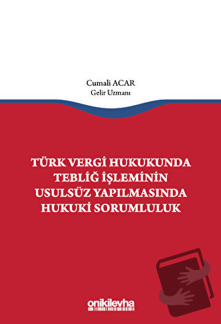 Türk Vergi Hukukunda Tebliğ İşleminin Usulsüz Yapılmasında Hukuki Soru