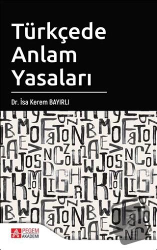 Türkçede Anlam Yasaları - İsa Kerem Bayırlı - Pegem Akademi Yayıncılık