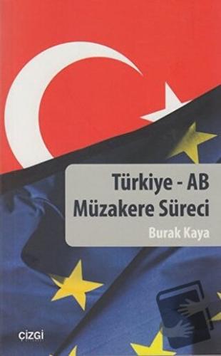 Türkiye - AB Müzakere Süreci - Burak Kaya - Çizgi Kitabevi Yayınları -