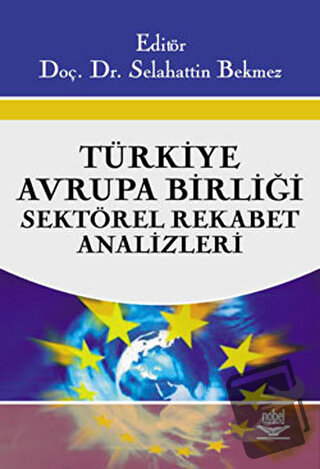 Türkiye - Avrupa Birliği Sektörel Rekabet Analizleri - Selahattin Bekm