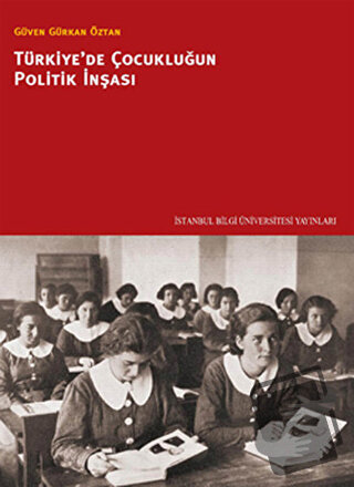 Türkiye’de Çocukluğun Politik İnşası - G. Gürkan Öztan - İstanbul Bilg